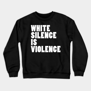 White Silence Is Violence Crewneck Sweatshirt